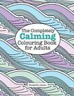 The Completely Calming Colouring Book for Adults by Elizabeth James (Paperback / softback, 2015)