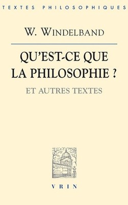 Wilhelm Windelband: Qu'est-CE Que La Philosophie?: Et Autres Textes by Vrin (Fre