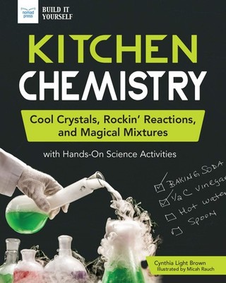 Kitchen Chemistry Cool Crystals, Rockin' Reactions, and Magical Mixtures with Ha