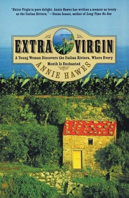 Extra Virgin: A Young Woman Discovers the Italian Riviera, Where Every Month...