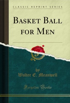 Basket Ball for Men (Classic Reprint)