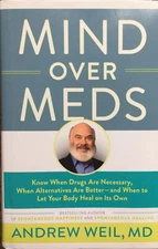 Andrew Weil, M.D. Mind Over Meds Know When Drugs Are Necessary Natural Healing