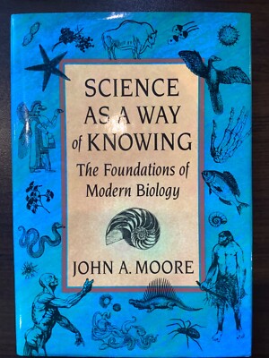 Science as a Way of Knowing. The Foundations of Modern Biology  by Moore, H.