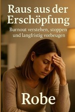 Raus aus der Erschpfung: Burnout verstehen, stoppen und langfristig vorbeugen by