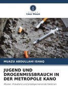 Muazu Abdullahi Ishaq | Jugend UND Drogenmissbrauch IN DER Metropole Kano | Buch