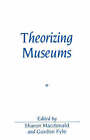 Theorizing Museums: Representing Identity and Diversity in a Changing World by John Wiley and Sons Ltd (Paperback, 1998)