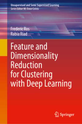 Feature and Dimensionality Reduction for Clustering with Deep Learning by Ros