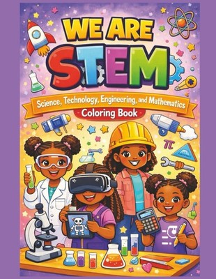 We Are STEM - Science, Technology, Engineering, and Mathematics Coloring Book: A