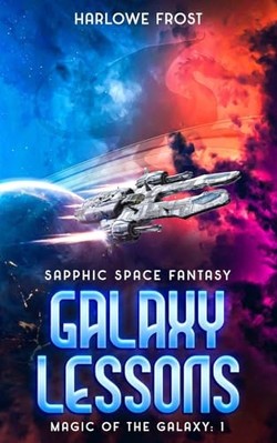 Galaxy Lessons : Sapphic Space Fantasy -  NEW Harlowe Frost 2024