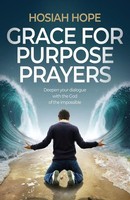 Grace For Purpose Prayers | Deepen Your Dialogue With The God Of The Impossible