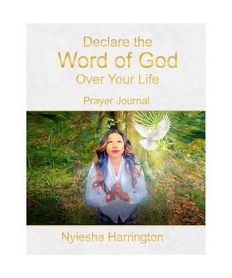 Declare the Word of God Over Your Life: Prayer Journal, Harrington, Nyiesha
