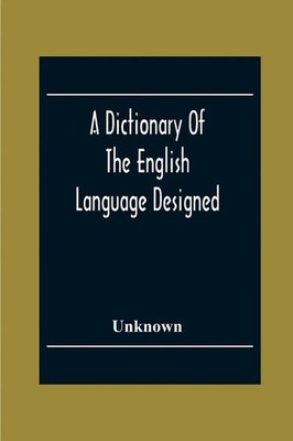 A Dictionary Of The English Language Designed For Use In Common Schools...