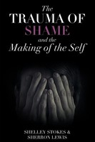 Shelley Stokes (U. A.) | The Trauma Of Shame And The Making Of The Self | Buch