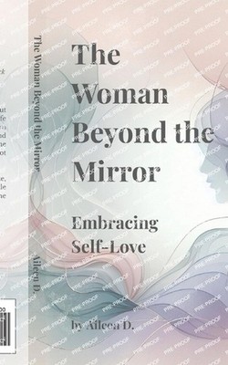 The Woman Beyond the Mirror: Embracing Self-Love by Aileen D. Paperback Book