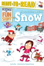 The Cool Story Behind Snow: Ready-to-Read Level 3 (Science of Fun Stuff) by