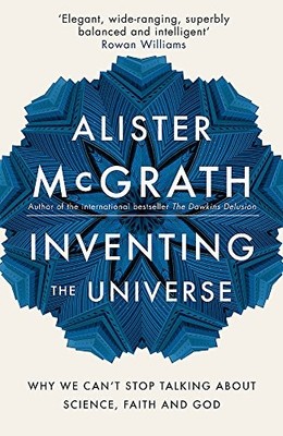 Inventing the Universe: Why we can't stop talking about s... by McGrath, Alister