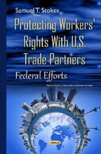 Samuel T Stokes Protecting Workers' Rights with U.S. Trad (Hardback) (UK IMPORT)