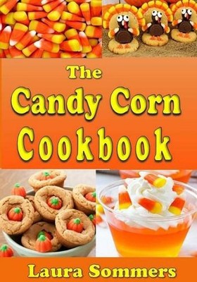 The Candy Corn Cookbook: Recipes for Halloween by Laura Sommers (English) Paperb