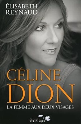 Celine Dion: Die Frau mit den zwei Gesichtern - Elisabeth Reynaud - V2297269