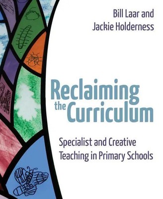 Reclaiming the Curriculum | Specialist and Creative Teaching in Primary Schools