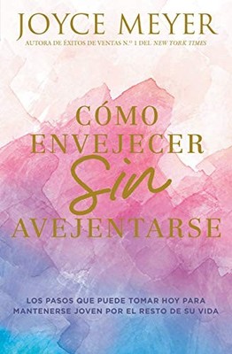 Cómo Envejecer Sin Avejentarse : Los Pasos Que Puede Tomar Hoy para ...