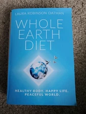 Whole Earth Diet:: Healthy Body. Happy Life. Peaceful World. - Paperback - GOOD