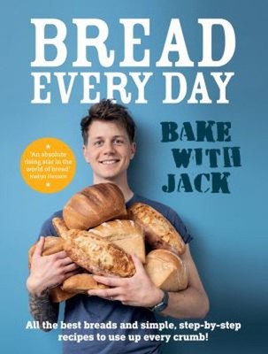 BAKE with JACK - Bread Every Day : All the Best Breads and Simple