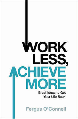 Work Less, Achieve More by Fergus O'Connell (Paperback)