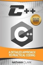 C++: A Detailed Approach to Practical Coding by Clark, Nathan