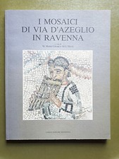 M. Marini Calvani e M. G. Maioli - I mosaici di Via D'Azeglio in Ravenna - Longo