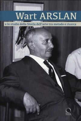 Wart Arslan e lo studio della Storia dell'Arte tra metodo e ricerca