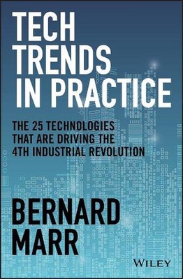 Tech Trends in Practice: The 25 Technologies that are Driving the 4th Industrial