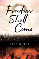 Freedom Shall Come Fred Nurse Taschenbuch Englisch 2024 Page Publishing