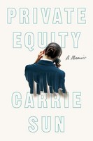 Private Equity: A Memoir Carrie Sun