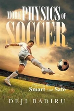 More Physics of Soccer: Playing the Game Smart and Safe by Deji Badiru (English)