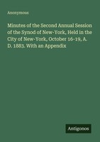 Minutes Of The Second Annual Session Of The Synod Of New-York, Held In The City