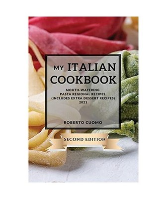 My Italian Cookbook 2021 Second Edition: Mouth-Watering Pasta Regional Recipes -