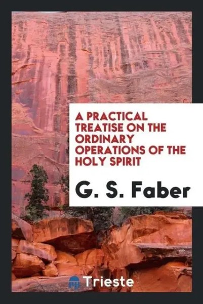 G. S. Faber | A Practical Treatise On The Ordinary Operations Of The Holy Spirit-image