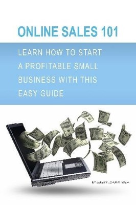 ONLINE SALES 101: LEARN HOW TO START A PROFITABLE SMALL By Jordan Jeremy M.b.a.