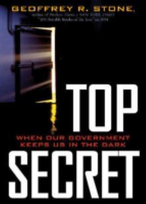 Top Secret: When Our Government Keeps in the Dark? by Geoffrey R. Stone