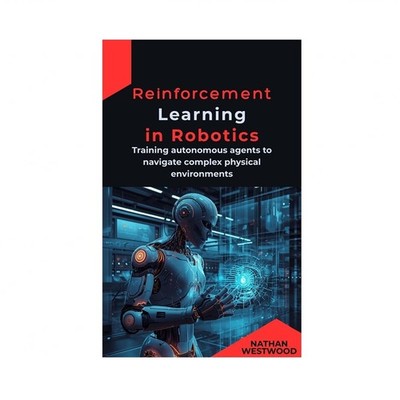 Reinforcement Learning in Robotics: Training autonomous agents to navigate co...