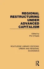 Regional Restructuring Under Advanced Capitalism by Phil O'Keefe (English) Hardc
