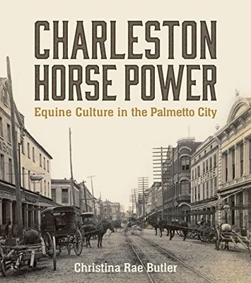 Charleston Horse Power : Equine Culture in the Palmetto -  NEW Christina Rae B 2