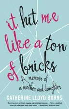 IT HIT ME LIKE A TON OF BRICKS: A MEMOIR OF A MOTHER AND By Catherine Lloyd VG