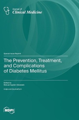 The Prevention, Treatment, and Complications of Diabetes Mellitus by Manuel Agui
