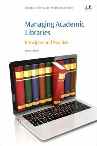 Managing Academic Libraries Principles and Practice Higgins Paperback