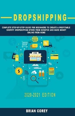Dropshipping: Complete Step-by-Step Guide for Beginners to Create a Profitable S