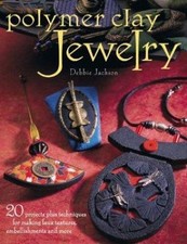 Polymer Clay Jewelry: 20 Projects Plus Techniques for Making Faux Textures,...
