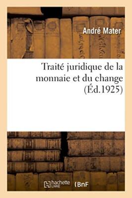 Traite juridique de la monnaie et du change. Numeraire, billets de banque, fr-,