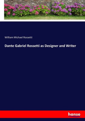 William Michael Rossetti | Dante Gabriel Rossetti as Designer and Writer | Buch